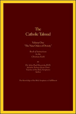 The Catholic Talmud - Volume One 'The Nine Orders of Divinity': Book of Instructions In the Christian Faith