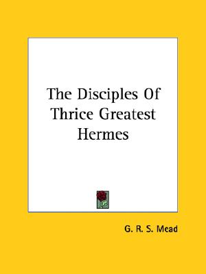 The Disciples Of Thrice Greatest Hermes
