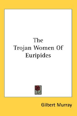 The Trojan Women Of Euripides