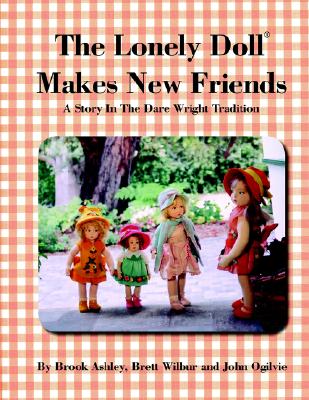 Image for LONELY DOLL MAKES NEW FRIENDS A STORY IN THE DARE WRIGHT TRADITION