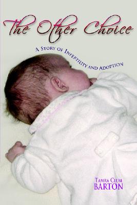 The Other Choice: A Story of Infertility and Adoption: A Story of Infertility and Adoption