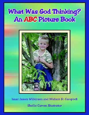 What Was God Thinking?: An ABC Picture Book Image for What Was God Thinking?: An ABC Picture Book