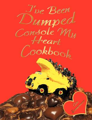 Image for I've Been Dumped Console My Heart Cookbook