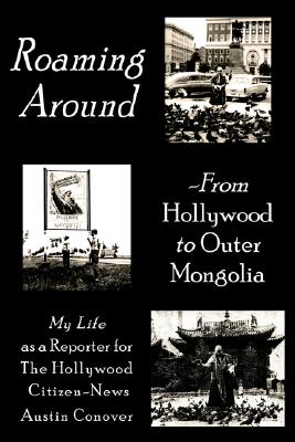 Roaming Around-From Hollywood to Outer Mongolia: My Life as a Reporter for The Hollywood Citizen-News