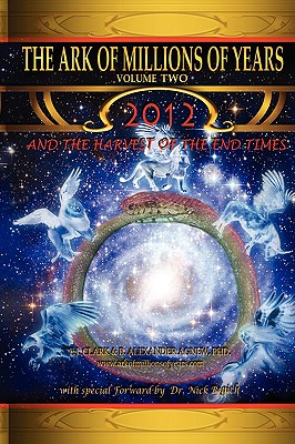 The Ark of Millions of Years Volume Two: 2012 and the Harvest of the End Times
