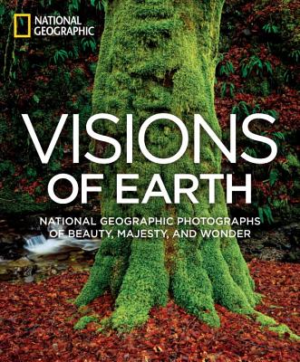Visions of Earth: National Geographic Photographs of Beauty, Majesty, and Wonder (National Geographic Collectors Series)