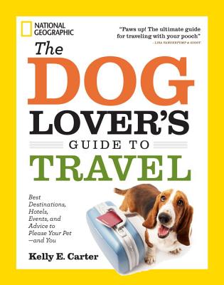 Image for The Dog Lover's Guide to Travel: Best Destinations, Hotels, Events, and Advice to Please Your Pet-and You