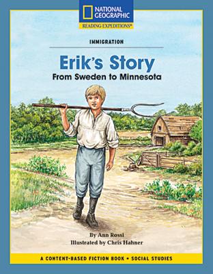Content-Based Chapter Books Fiction (Social Studies: Immigration): Erik's Story: From Sweden to Minnesota (National Geographic Bookroom)