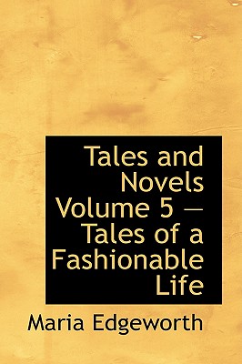Tales and Novels: Volume 5 - Tales of a Fashionable Life
