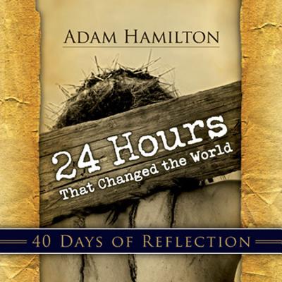 Image for 24 Hours That Changed the World - 40 Days of Reflection