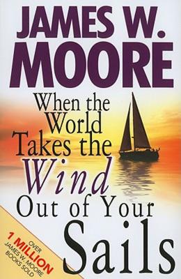 Image for When the World Takes the Wind Out of Your Sails When the World Takes the Wind Out of Your Sails