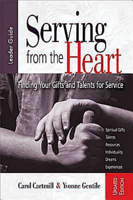 Serving from the Heart Leader Guide Revised/Updated: Finding Your Gifts and Talents for Service