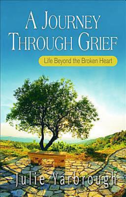 Image for A Journey Through Grief: Life Beyond the Broken Heart A Journey Through Grief: Life Beyond the Broken Heart