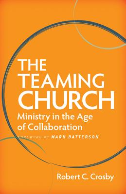 Image for The Teaming Church: Ministry in the Age of Collaboration The Teaming Church: Ministry in the Age of Collaboration