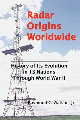 Radar Origins Worldwide: History of Its Evolution in 13 Nations Through World War II
