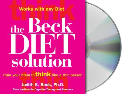 The Beck Diet Solution: Train Your Brain to Think Like a Thin Person