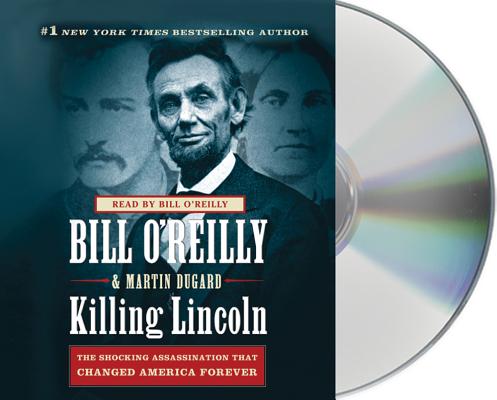 Killing Lincoln: The Shocking Assassination that Changed America Forever (Bill O'Reilly's Killing Series)