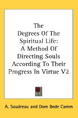 The Degrees Of The Spiritual Life: A Method Of Directing Souls According To Their Progress In Virtue V2