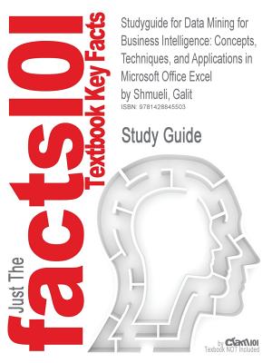 Studyguide for Data Mining for Business Intelligence: Concepts, Techniques, and Applications in Microsoft Office Excel by Shmueli, Galit, ISBN 9780470 (Cram101 Textbook Reviews)