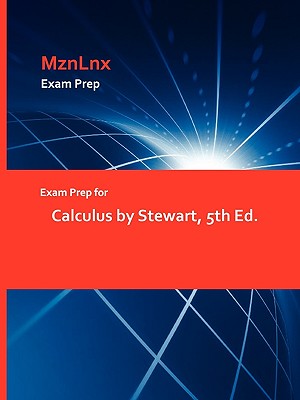 Exam Prep for Calculus by Stewart, 5th Ed. Image for Exam Prep for Calculus by Stewart, 5th Ed.