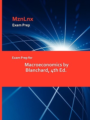 Exam Prep for Macroeconomics by Blanchard, 4th Ed. Image for Exam Prep for Macroeconomics by Blanchard, 4th Ed.