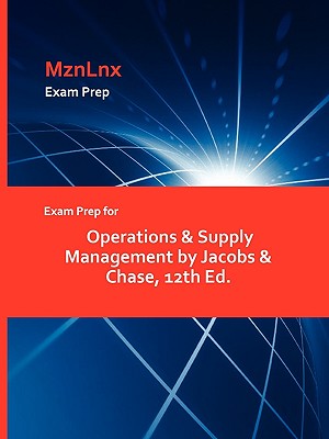 Exam Prep for Operations & Supply Management by Jacobs & Chase, 12th Ed.