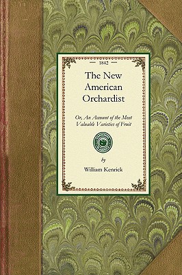 New American Orchardist: or, An Account of the Most Valuable Varieties of Fruit, of All Climates, Adapted to Cultivation in the United States.