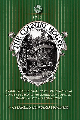 Country House: A Practical Manual of the Planning and Construction of the American Country Home and Its Surrounding (Gardening in America) Image for Country House: A Practical Manual of the Planning and Construction of the American Country Home and Its Surrounding (Gardening in America)