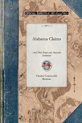The National and Private Alabama Claims and Their Final and Amicable Settlement (Civil War) Image for The National and Private Alabama Claims and Their Final and Amicable Settlement (Civil War)