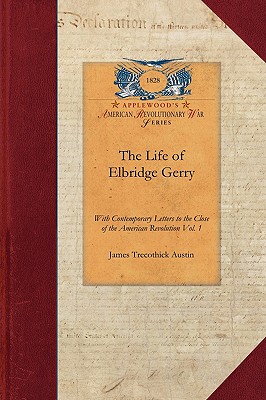 The Life of Elbridge Gerry, Vol. 2: With Contemporary Letters to the Close of the American Revolution Vol. 2 (Revolutionary War) Image for The Life of Elbridge Gerry, Vol. 2: With Contemporary Letters to the Close of the American Revolution Vol. 2 (Revolutionary War)