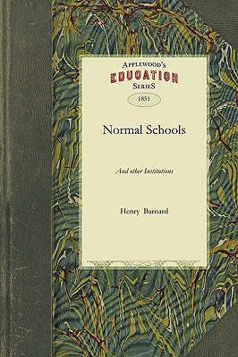Image for Normal Schools: And other Institutions, Agencies, and Means Designed for the Professional Education of Teachers