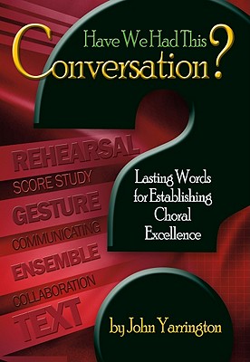 Have We Had This Conversation: Lasting Words for Establishing Choral Excellence