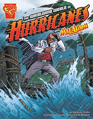 The Whirlwind World of Hurricanes with Max Axiom, Super Scientist (Graphic Science)