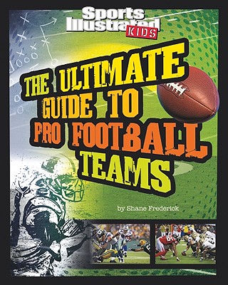 The Ultimate Guide to Pro Football Teams: Revised and Updated (Ultimate Pro Team Guides (Sports Illustrated for Kids))