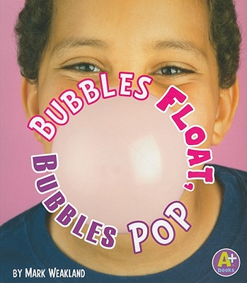 Image for Bubbles Float, Bubbles Pop (A+ Books: Science Starts) Bubbles Float, Bubbles Pop (A+ Books: Science Starts)