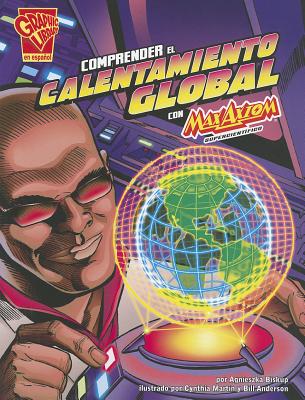 Image for Comprender el calentamiento global con Max Axiom, supercientfico (Ciencia grfica) (Spanish Edition) Comprender el calentamiento global con Max Axiom, supercientfico (Ciencia grfica) (Spanish Edition)