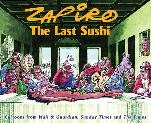 The Last Sushi : Cartoons from Mail & Guardian, Sunday Times and The Times