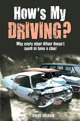 How's My Driving?: Why Every Other Driver Doesn't Seem to Have a Clue! Image for How's My Driving?: Why Every Other Driver Doesn't Seem to Have a Clue!