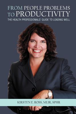 From People Problems to Productivity: The Health Professionals' Guide to Leading Well Image for From People Problems to Productivity: The Health Professionals' Guide to Leading Well