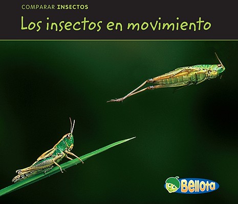 Los insectos en movimiento (Comparar insectos / Comparing Bugs) (Spanish Edition)