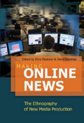 Making Online News: The Ethnography of New Media Production (Digital Formations)