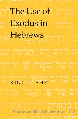 The Use of Exodus in Hebrews (Studies in Biblical Literature)