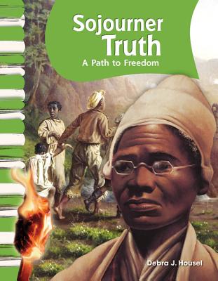 Teacher Created Materials - Primary Source Readers: Sojourner Truth - A Path to Freedom - Grade 1 - Guided Reading Level E