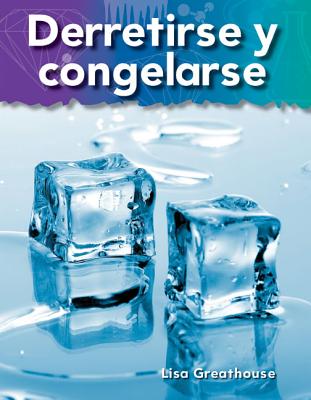 Teacher Created Materials - Science Readers: A Closer Look: Derretirse y congelarse (Melting and Freezing) - Grade 2 - Guided Reading Level K