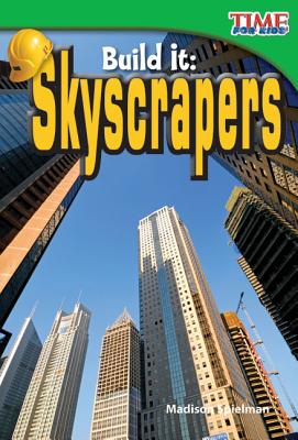 Teacher Created Materials - TIME For Kids Informational Text: Build It: Skyscrapers - Grade 2 - Guided Reading Level K