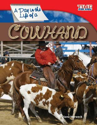Teacher Created Materials - TIME For Kids Informational Text: A Day in the Life of a Cowhand - Grade 3 - Guided Reading Level M