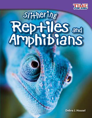 Teacher Created Materials - TIME For Kids Informational Text: Slithering Reptiles and Amphibians - Grade 3 - Guided Reading Level N
