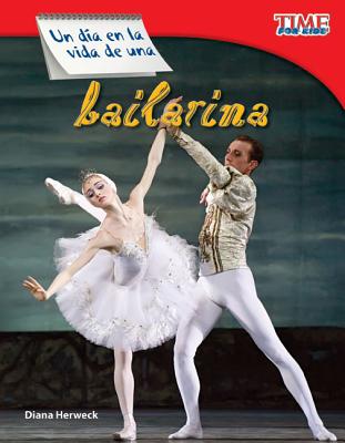 Un da en la vida de una bailarina (A Day in the Life of a Ballet Dancer) (Spanish Version) (TIME FOR KIDS Nonfiction Readers) (Spanish Edition)