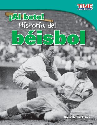 Teacher Created Materials - TIME For Kids Informational Text: Al bate! Historia del bisbol (Batter Up! History of Baseball) - Grade 3 - Guided Reading Level Q