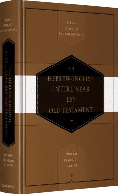 Hebrew-English Interlinear ESV Old Testament: Biblia Hebraica Stuttgartensia (BHS) and English Standard Version (ESV) Hebrew-English Interlinear ESV Old Testament: Biblia Hebraica Stuttgartensia (BHS) and English Standard Version (ESV)